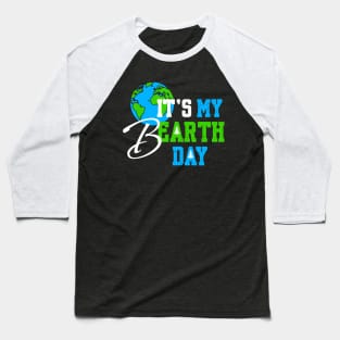 It's My Earth Day Birthday April 22nd 2024 Environmental Advocate Baseball T-Shirt